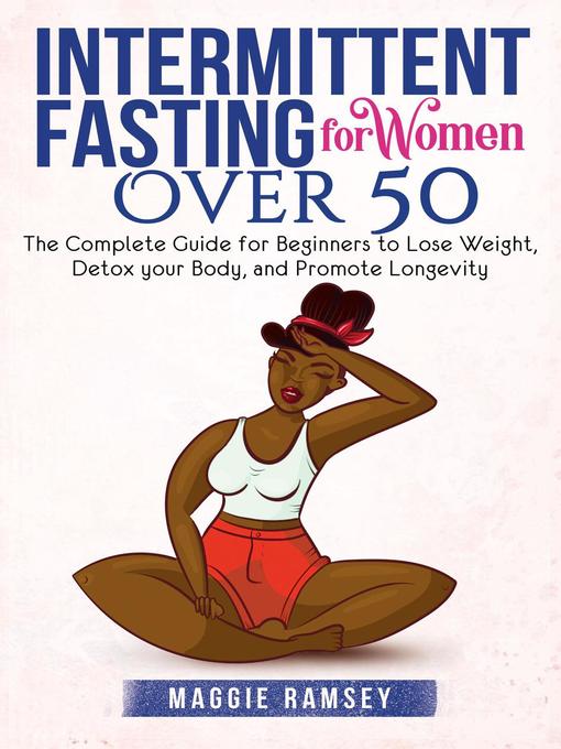 Title details for Intermittent Fasting for Women Over 50 the Complete Guide for Beginners to Lose Weight, Detox your Body, and Promote Longevity by Maggie Ramsey - Available